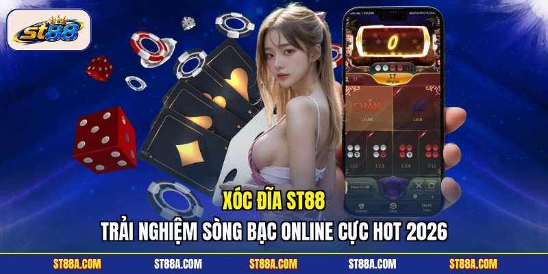 Xóc Đĩa ST88 - Trải Nghiệm Sòng Bạc Online Cực Hot 2026